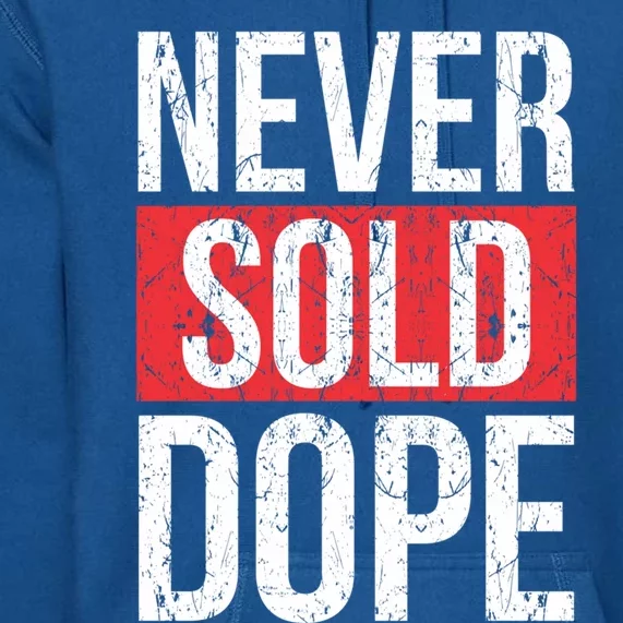 Never Sold Dope Hustler Urban Hip Hop Rap Gift Premium Hoodie