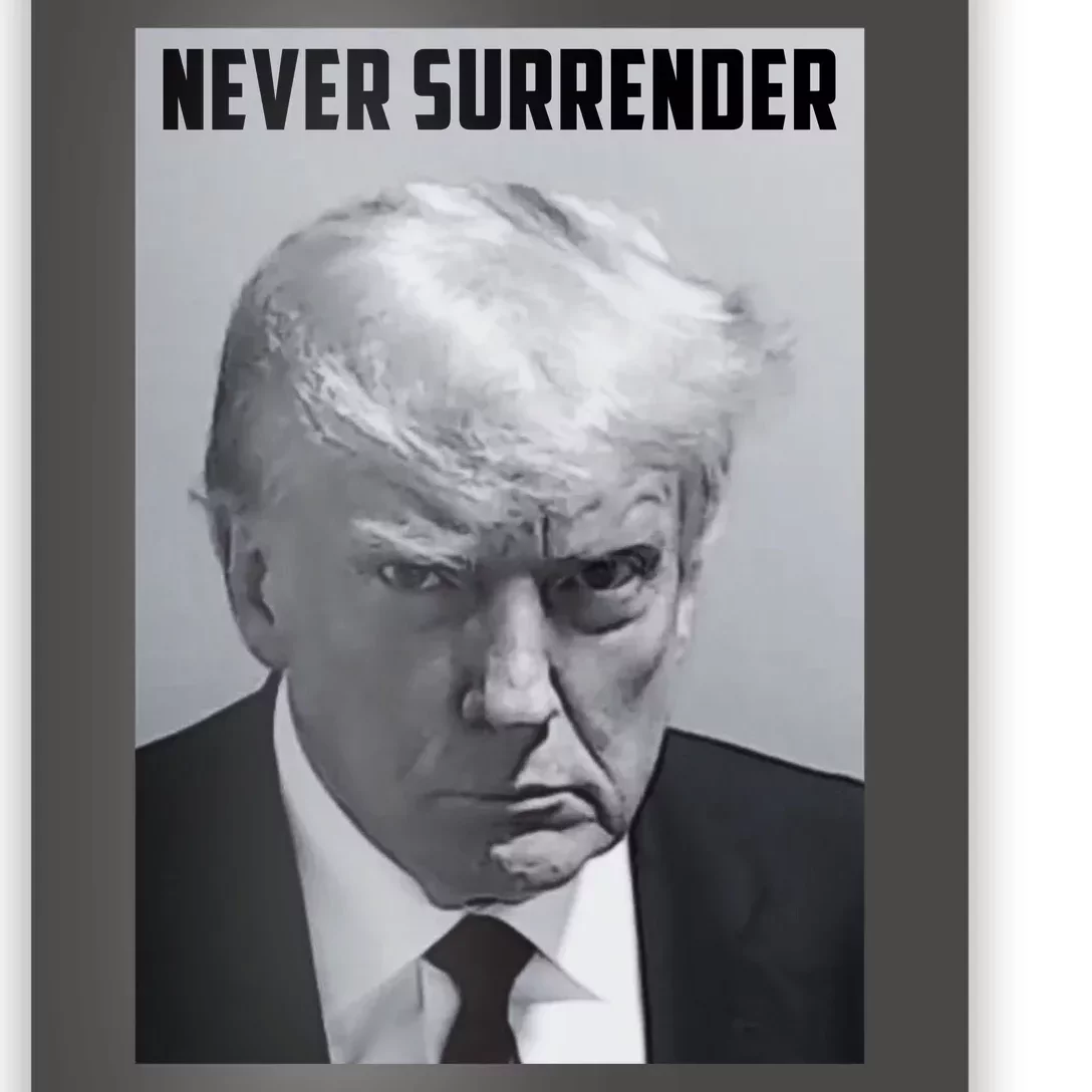 Never Surrender Donald Trump Mugshot Poster