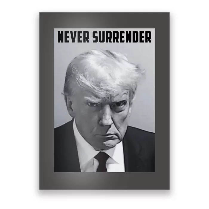 Never Surrender Donald Trump Mugshot Poster