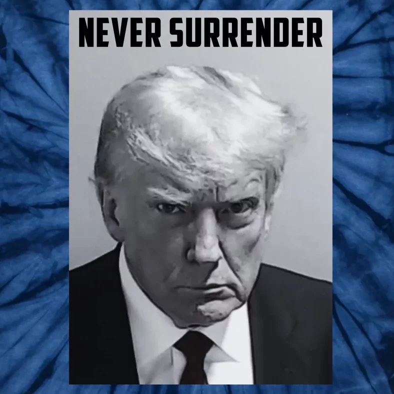 Never Surrender Donald Trump Mugshot Tie-Dye T-Shirt