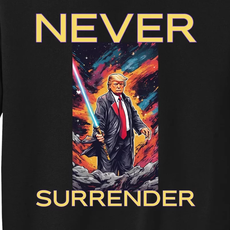 Never Surrender Donald Trump For President 2024 Tall Sweatshirt