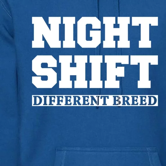 Night Shift Different Breed Night Shift Worker Funny Quote Meaningful Gift Premium Hoodie