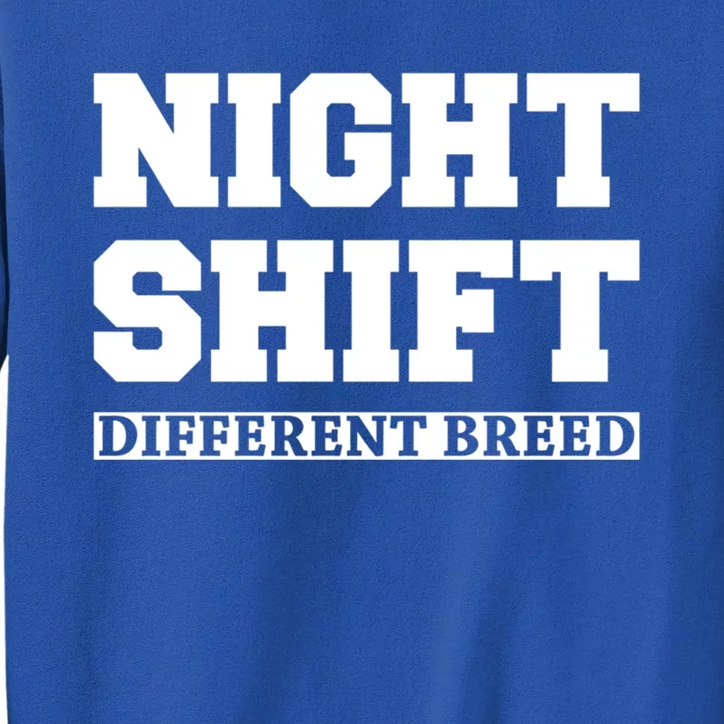 Night Shift Different Breed Night Shift Worker Funny Quote Meaningful Gift Tall Sweatshirt