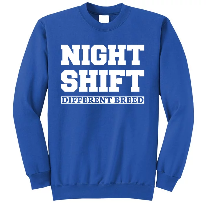 Night Shift Different Breed Night Shift Worker Funny Quote Meaningful Gift Tall Sweatshirt