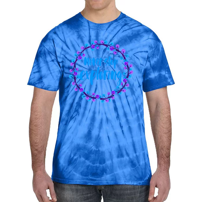 Never Stop Exploring Travel Adventure Meaningful Gift Tie-Dye T-Shirt