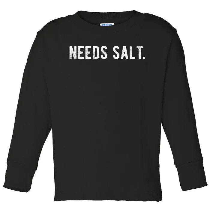 Needs Salt Funny Cooking Chef Assistant Baker Master Cook Toddler Long Sleeve Shirt