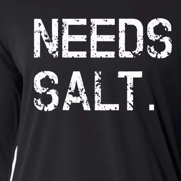 Needs Salt Funny Cooking Chef Gift Cooling Performance Long Sleeve Crew