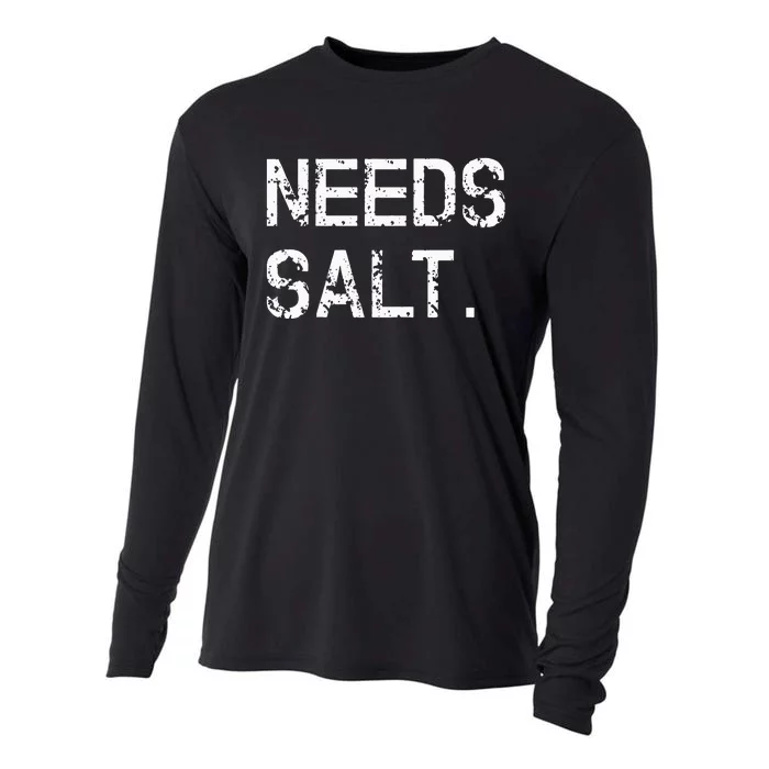 Needs Salt Funny Cooking Chef Gift Cooling Performance Long Sleeve Crew