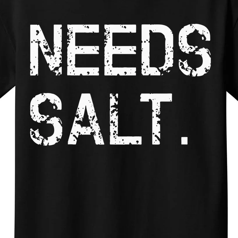 Needs Salt Funny Cooking Chef Gift Kids T-Shirt