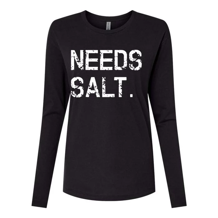 Needs Salt Funny Cooking Chef Gift Womens Cotton Relaxed Long Sleeve T-Shirt