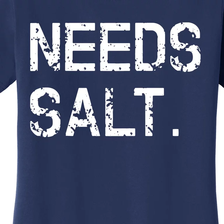 Needs Salt Funny Cooking Chef Gift Women's T-Shirt