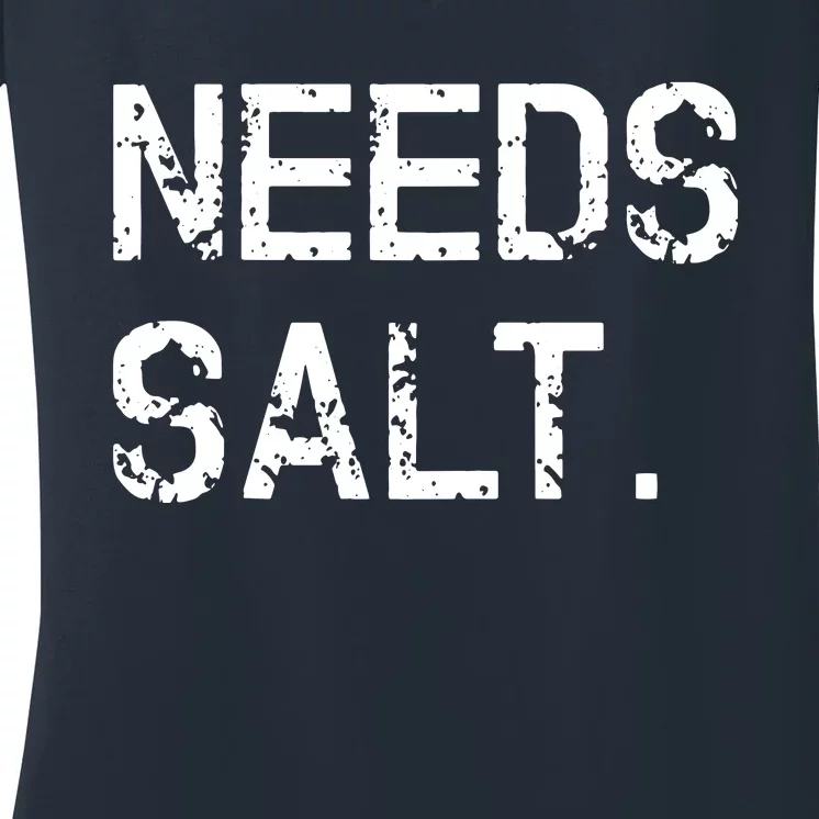 Needs Salt Funny Cooking Chef Gift Women's V-Neck T-Shirt