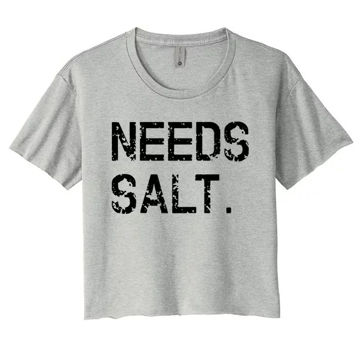 Needs Salt Funny Cooking Chef Gift Women's Crop Top Tee