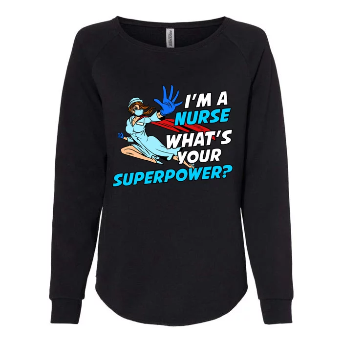 Nurse Superhero Funny Whats Your Superpower Gift Womens California Wash Sweatshirt