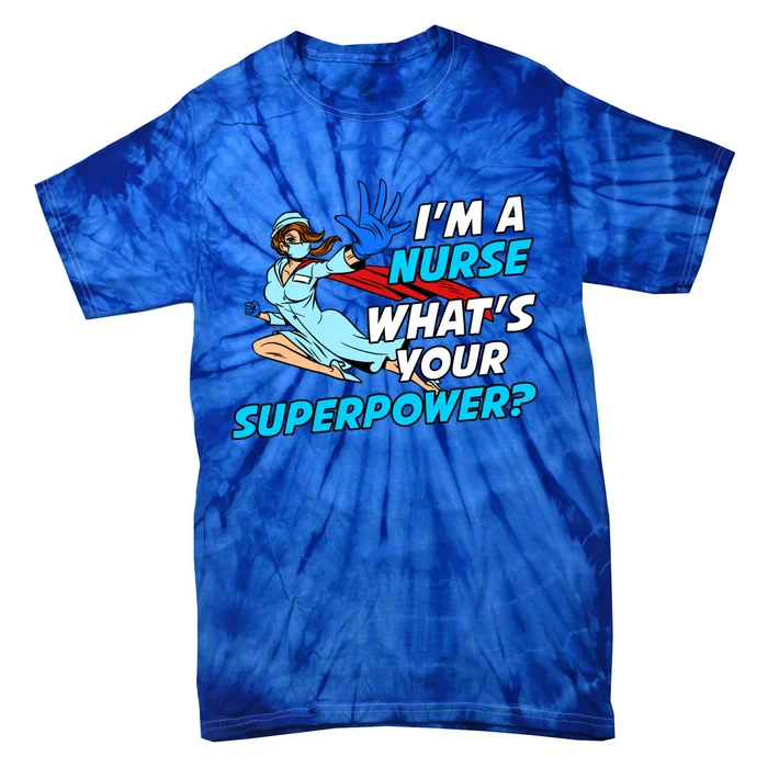 Nurse Superhero Funny Whats Your Superpower Gift Tie-Dye T-Shirt