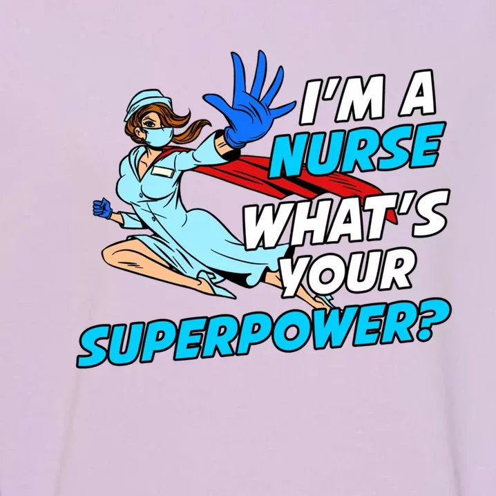 Nurse Superhero Funny Whats Your Superpower Gift Garment-Dyed Sweatshirt