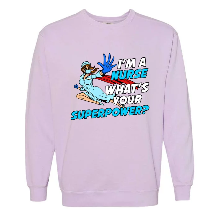 Nurse Superhero Funny Whats Your Superpower Gift Garment-Dyed Sweatshirt