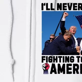 Never Stop Fighting Save America Trump Fight 2024 Shot Assassination Attem Full Zip Hoodie