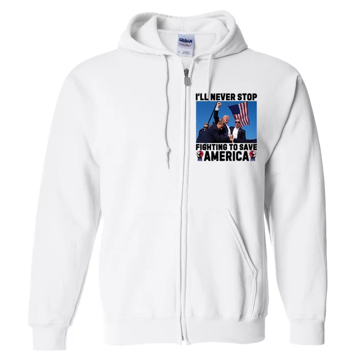 Never Stop Fighting Save America Trump Fight 2024 Shot Assassination Attem Full Zip Hoodie