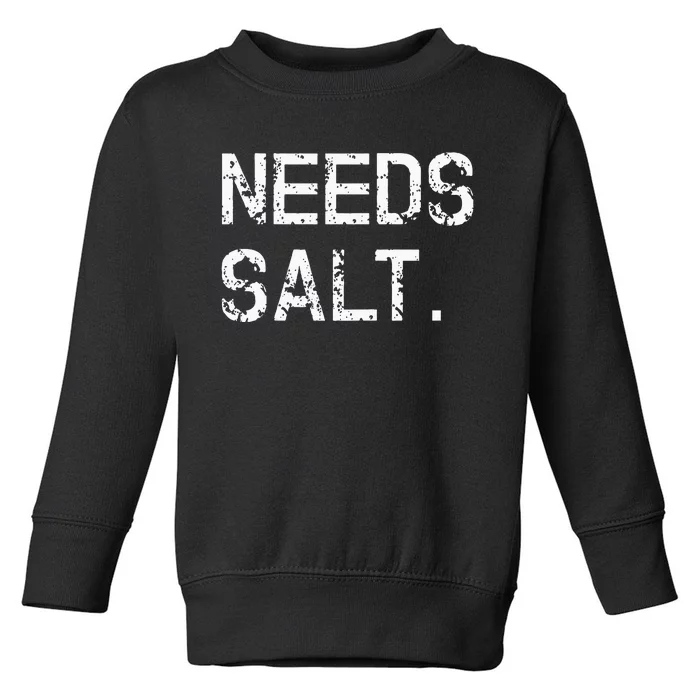 Needs Sal Funny Cooking Chef Gift Toddler Sweatshirt