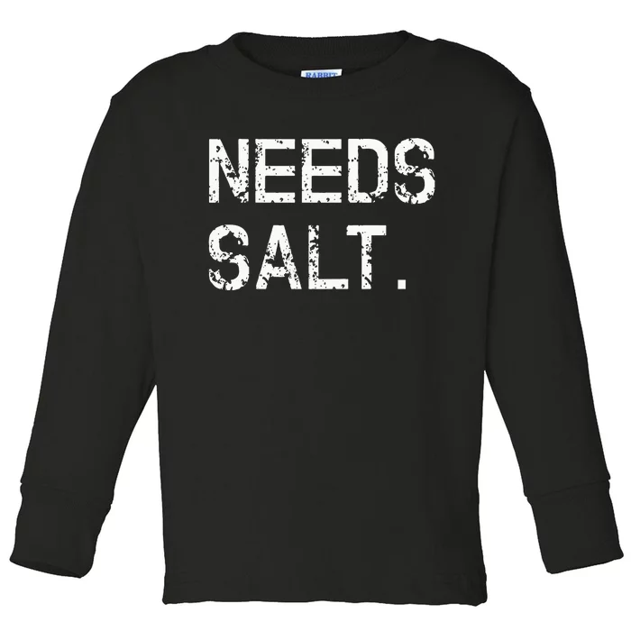 Needs Sal Funny Cooking Chef Gift Toddler Long Sleeve Shirt