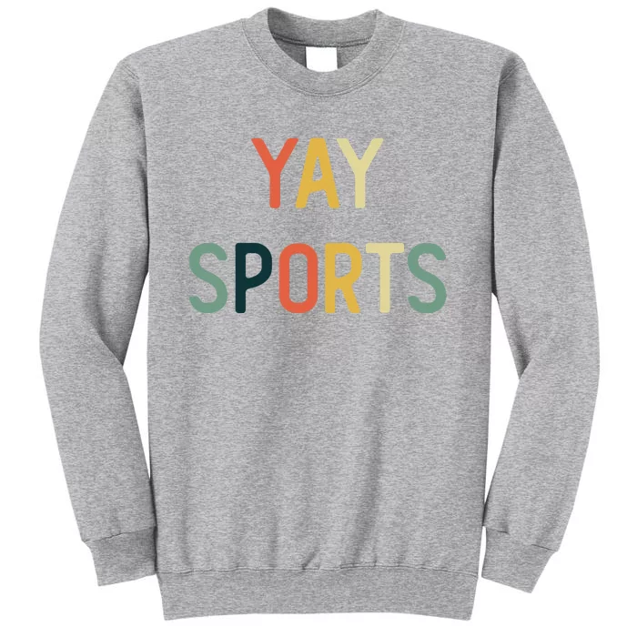 Non Sports Fan Go Sports Yay Sports Tall Sweatshirt