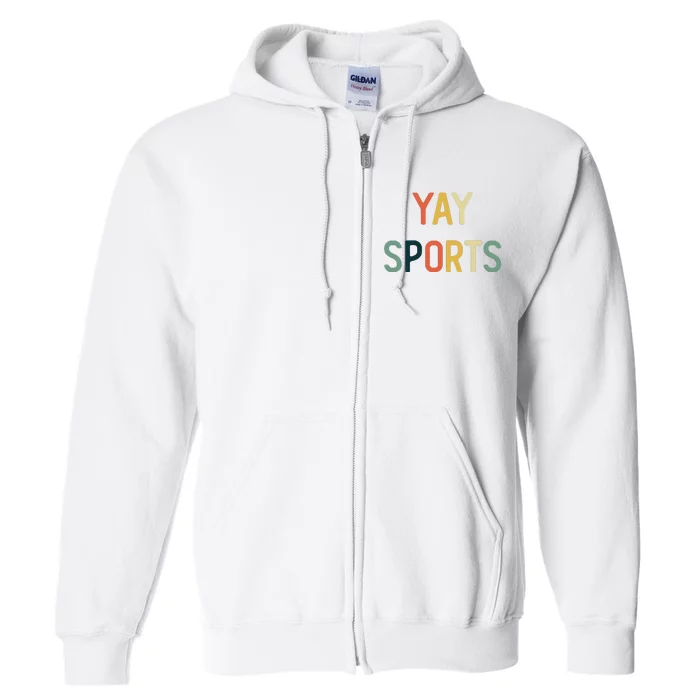 Non Sports Fan Go Sports Yay Sports Full Zip Hoodie