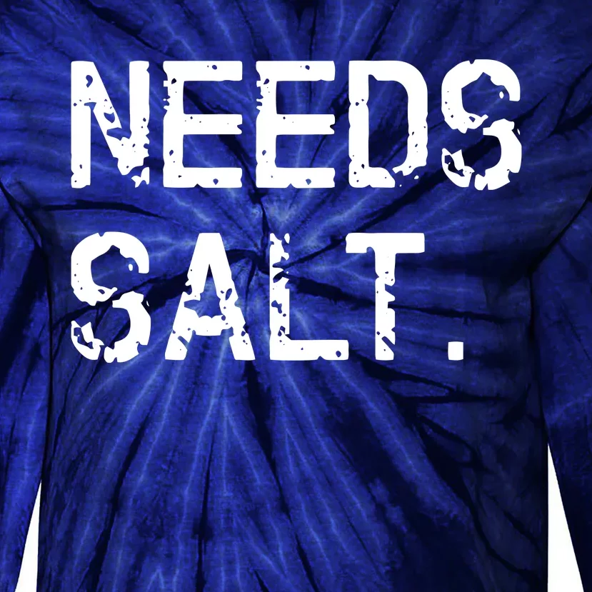 Needs Salt Funny Cooking Chef Gift Tie-Dye Long Sleeve Shirt