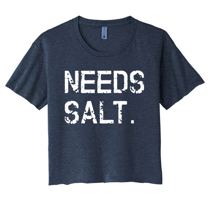 Needs Salt Funny Cooking Chef Gift Women's Crop Top Tee