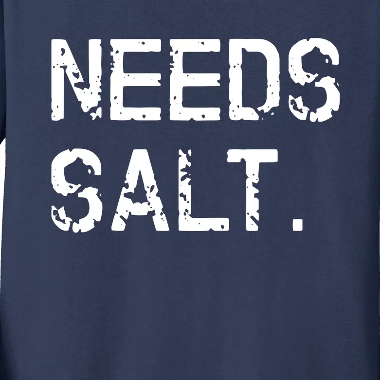 Needs Salt Funny Cooking Chef Gift Kids Long Sleeve Shirt