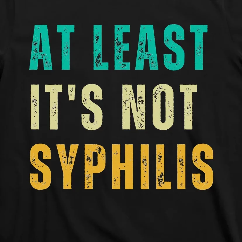 Not Syphilis Funny Post Surgery Gag Gifts Get Well Soon Gift T-Shirt