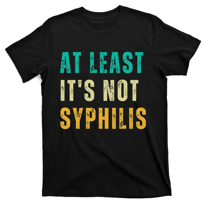 Not Syphilis Funny Post Surgery Gag Gifts Get Well Soon Gift T-Shirt