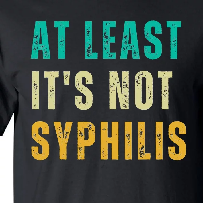 Not Syphilis Funny Post Surgery Gag Gifts Get Well Soon Gift Tall T-Shirt