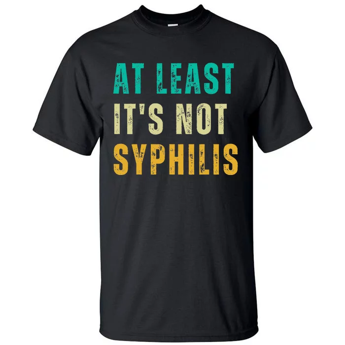 Not Syphilis Funny Post Surgery Gag Gifts Get Well Soon Gift Tall T-Shirt