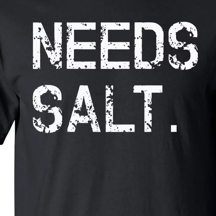 Needs Sal Funny Cooking Chef Gift Tall T-Shirt