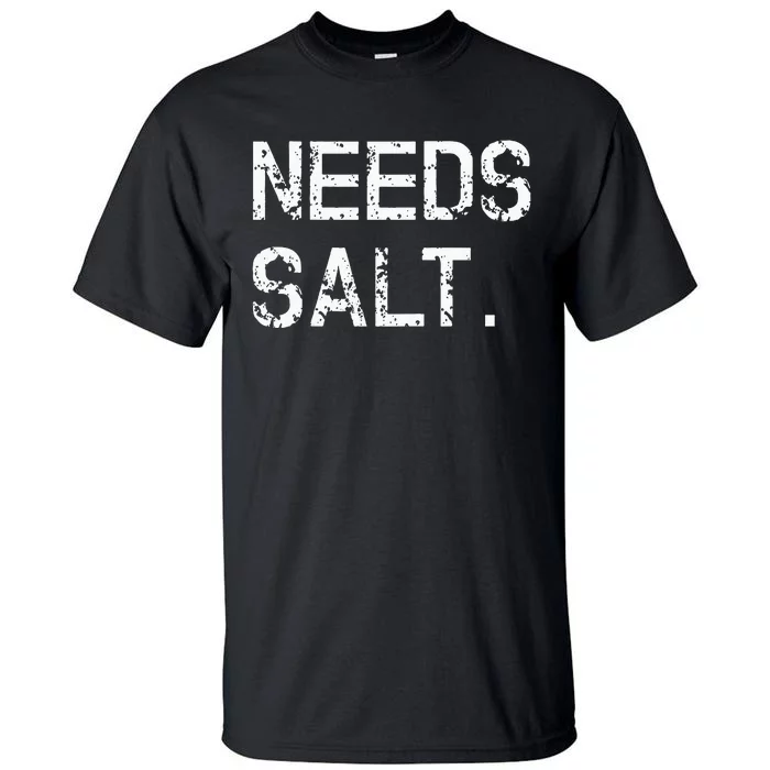 Needs Sal Funny Cooking Chef Gift Tall T-Shirt