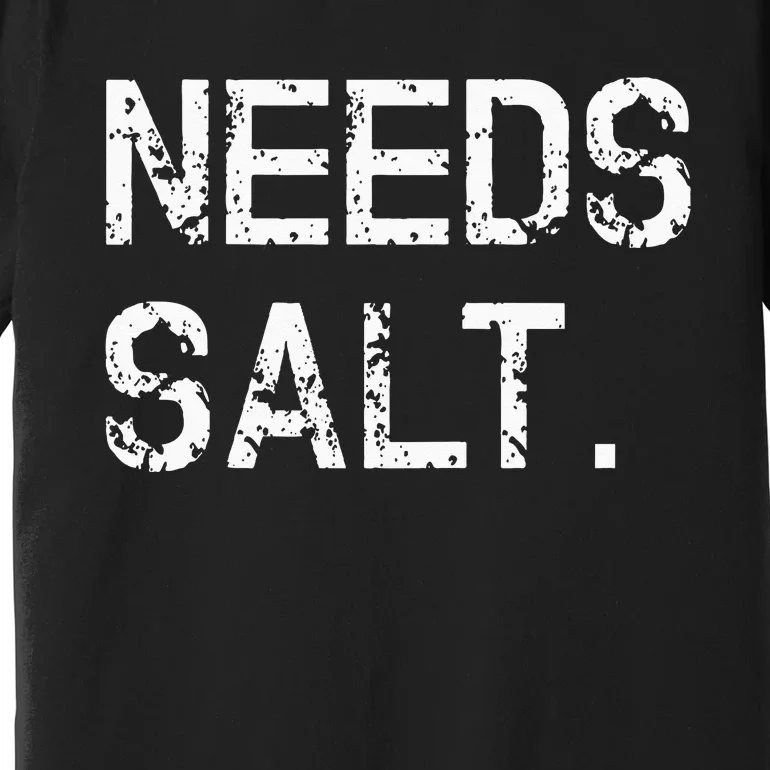 Needs Sal Funny Cooking Chef Gift Premium T-Shirt