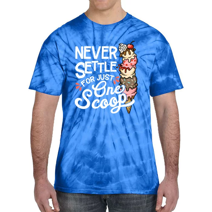 Never Settle For Just One Scoop Ice Cream Funny Tie-Dye T-Shirt