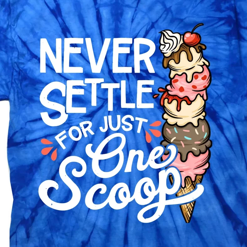 Never Settle For Just One Scoop Ice Cream Funny Tie-Dye T-Shirt