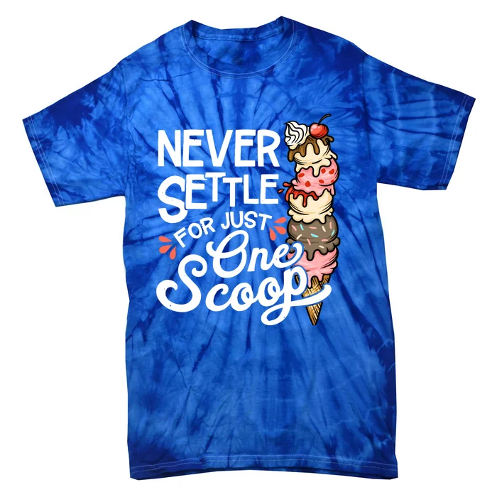 Never Settle For Just One Scoop Ice Cream Funny Tie-Dye T-Shirt