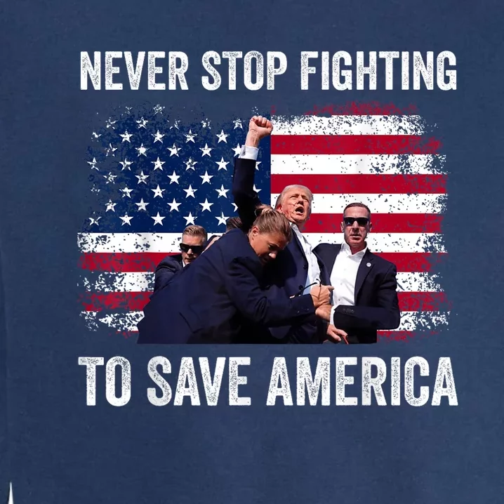 Never Stop Fighting To Save America Garment-Dyed Sweatshirt