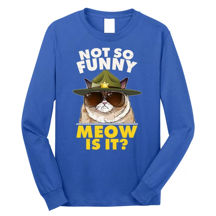 Not So Funny Meow Is It Grumpy Cat Police Trooper Long Sleeve Shirt