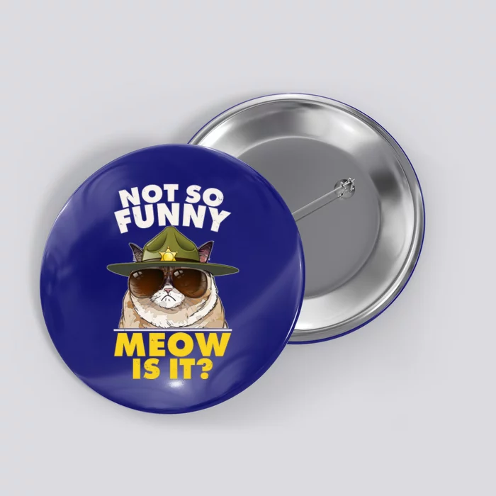 Not So Funny Meow Is It Grumpy Cat Police Trooper Button