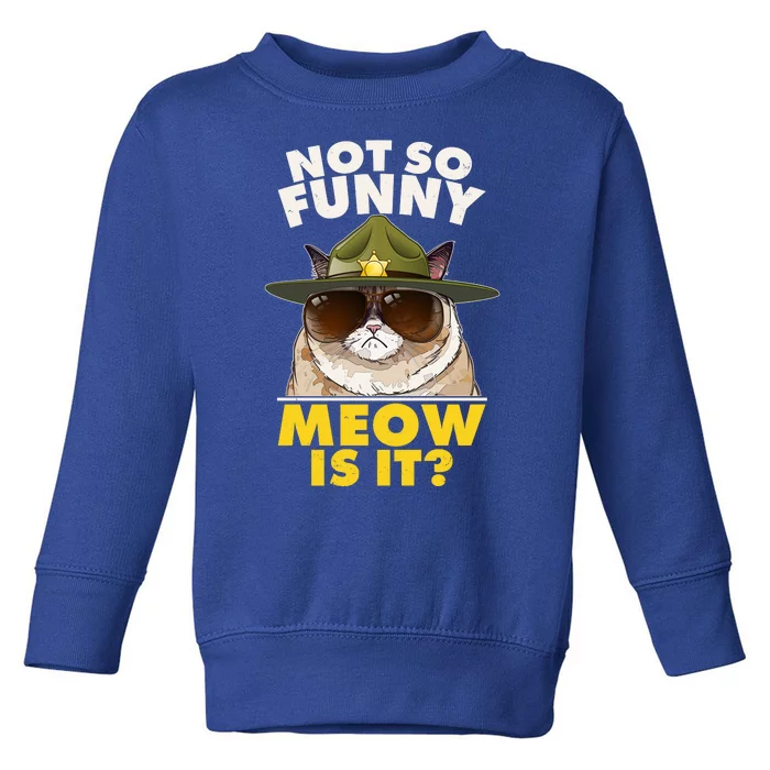 Not So Funny Meow Is It Grumpy Cat Police Trooper Toddler Sweatshirt