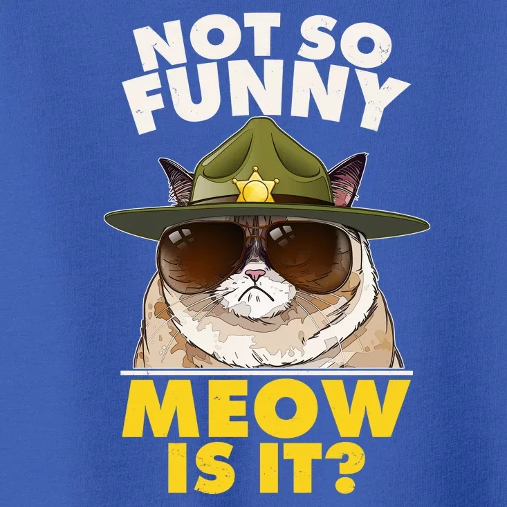 Not So Funny Meow Is It Grumpy Cat Police Trooper Toddler T-Shirt