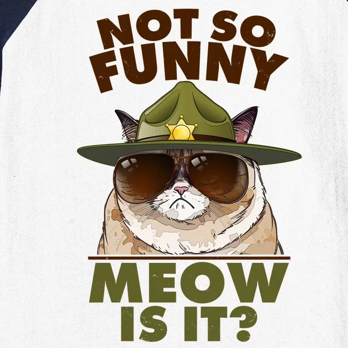 Not So Funny Meow Is It Grumpy Cat Police Trooper Baseball Sleeve Shirt