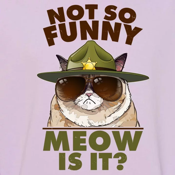 Not So Funny Meow Is It Grumpy Cat Police Trooper Garment-Dyed Sweatshirt