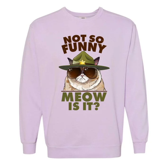 Not So Funny Meow Is It Grumpy Cat Police Trooper Garment-Dyed Sweatshirt