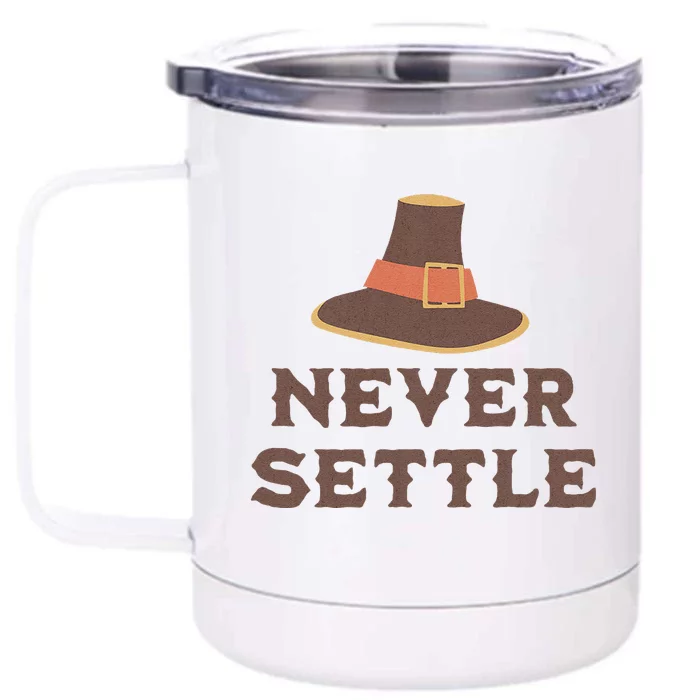 Never Settle Funny Thanksgiving Pilgrim Front & Back 12oz Stainless Steel Tumbler Cup