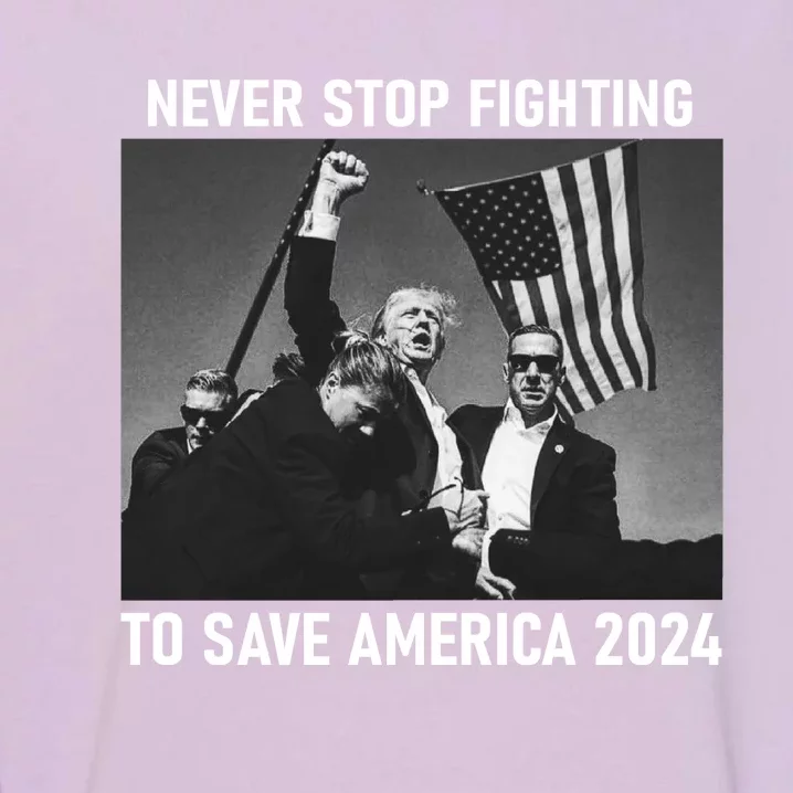 Never Stop Fighting To Save America 2024 Donald Trump Garment-Dyed Sweatshirt